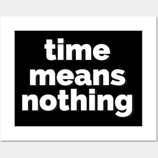 Time Means Nothing Posters and Art